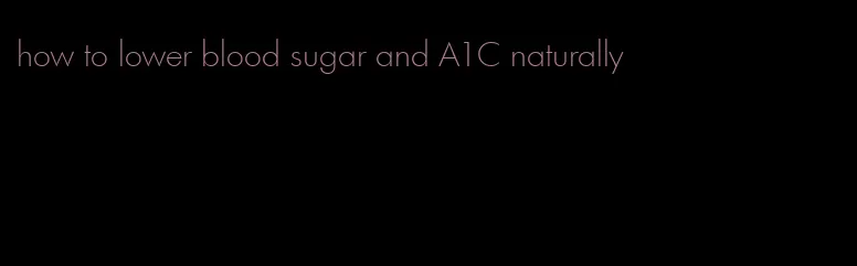 how to lower blood sugar and A1C naturally