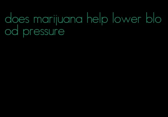 does marijuana help lower blood pressure