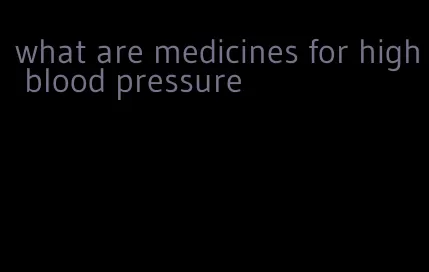 what are medicines for high blood pressure