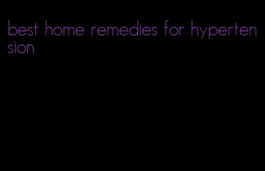 best home remedies for hypertension