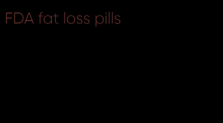 FDA fat loss pills