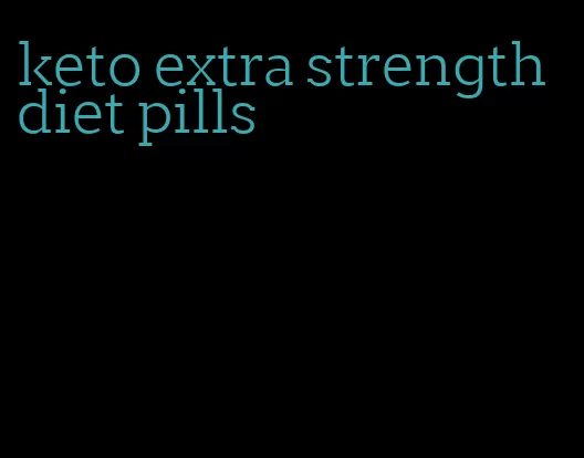 keto extra strength diet pills