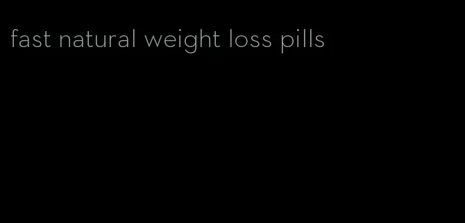 fast natural weight loss pills