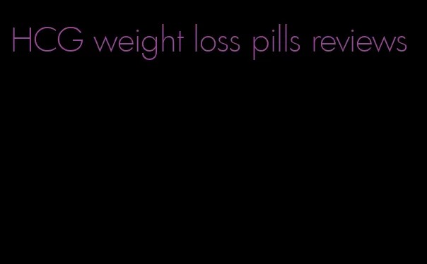 HCG weight loss pills reviews