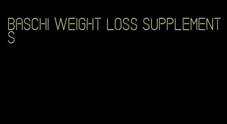 baschi weight loss supplements