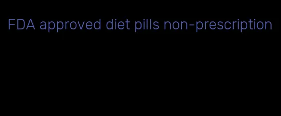 FDA approved diet pills non-prescription