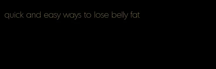 quick and easy ways to lose belly fat