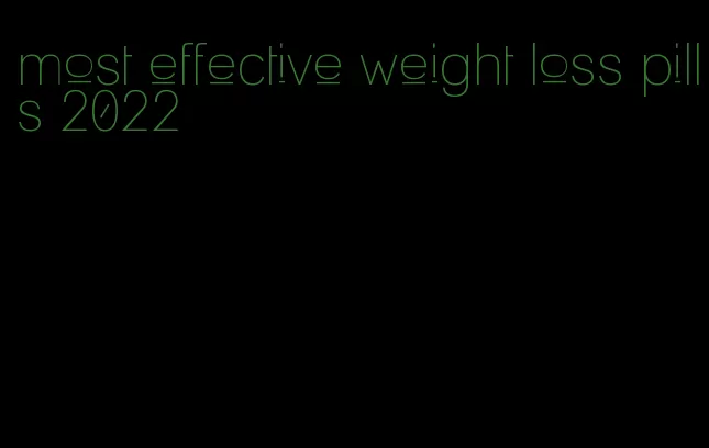 most effective weight loss pills 2022