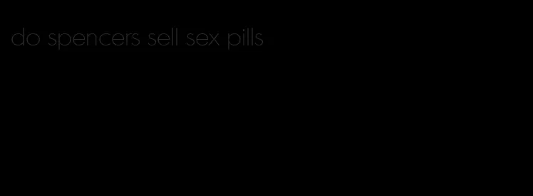 do spencers sell sex pills
