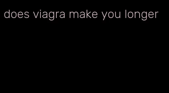 does viagra make you longer