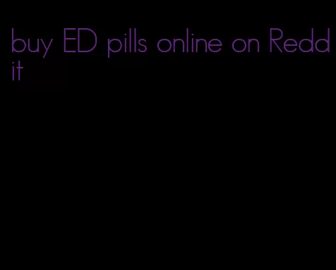 buy ED pills online on Reddit