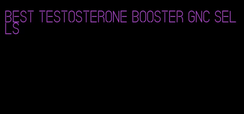 best testosterone booster GNC sells