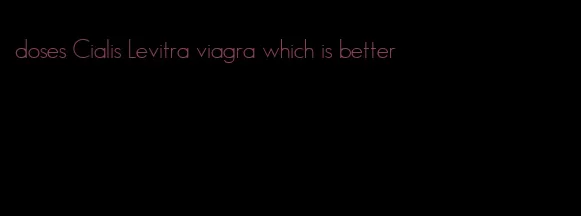 doses Cialis Levitra viagra which is better