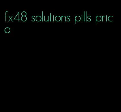 fx48 solutions pills price