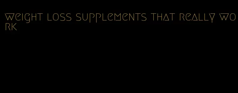 weight loss supplements that really work