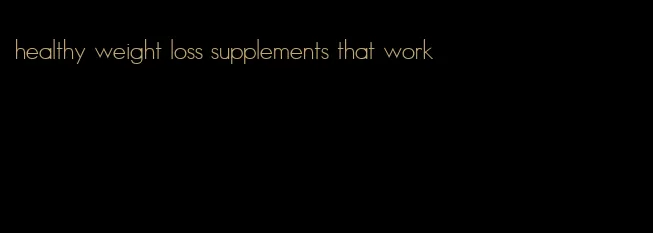 healthy weight loss supplements that work