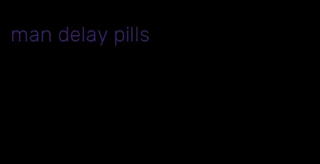 man delay pills