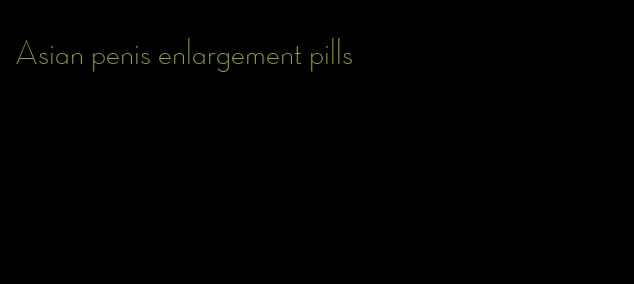 Asian penis enlargement pills