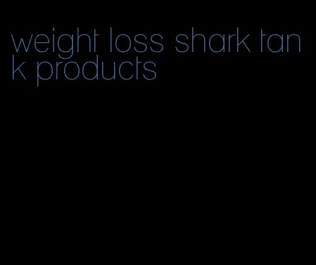 weight loss shark tank products