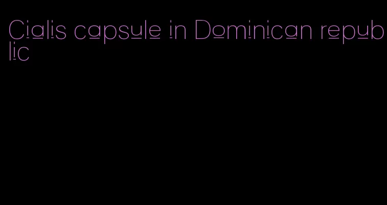 Cialis capsule in Dominican republic