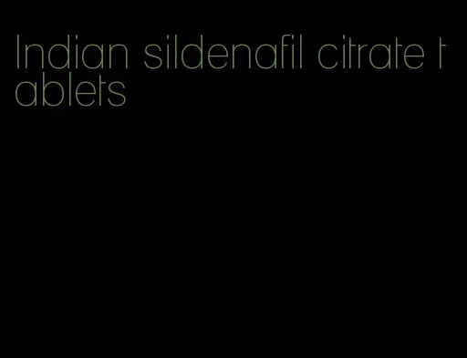 Indian sildenafil citrate tablets