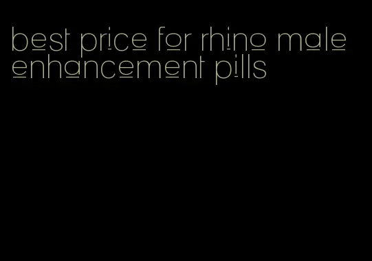 best price for rhino male enhancement pills