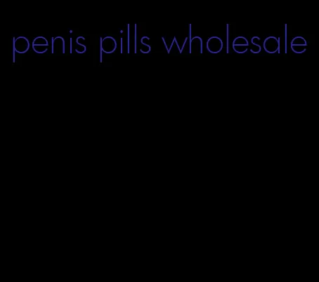 penis pills wholesale