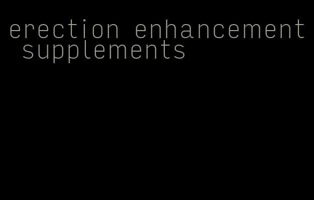 erection enhancement supplements