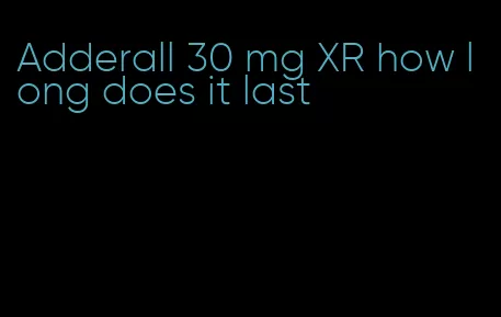 Adderall 30 mg XR how long does it last