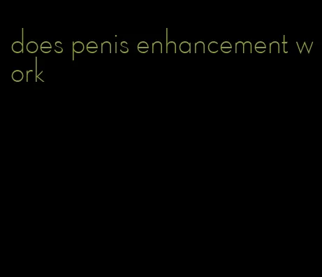does penis enhancement work