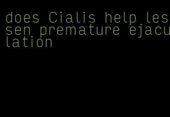 does Cialis help lessen premature ejaculation