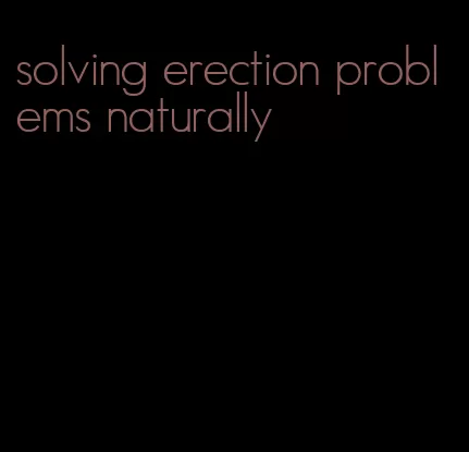 solving erection problems naturally
