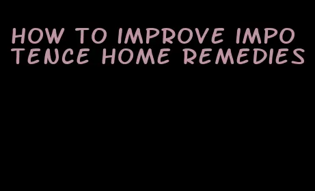 how to improve impotence home remedies