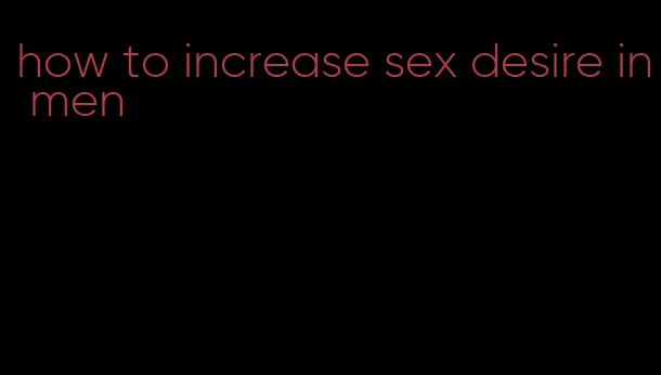 how to increase sex desire in men