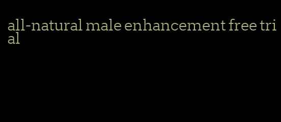 all-natural male enhancement free trial