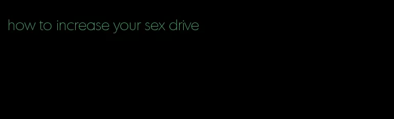 how to increase your sex drive
