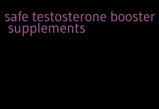 safe testosterone booster supplements