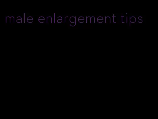 male enlargement tips