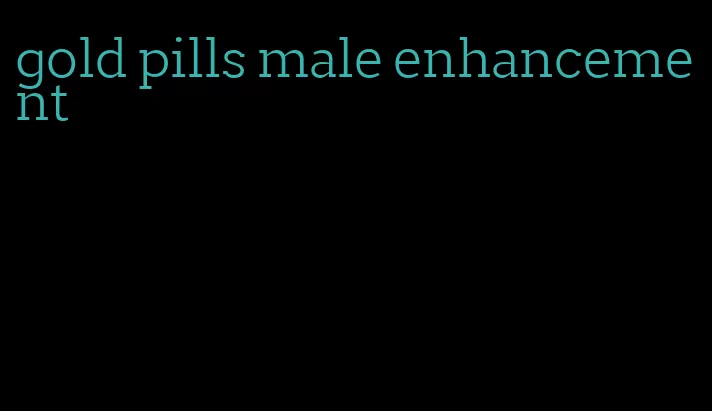 gold pills male enhancement