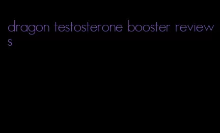 dragon testosterone booster reviews