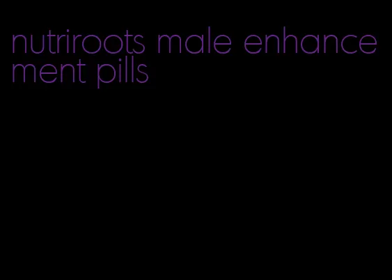 nutriroots male enhancement pills