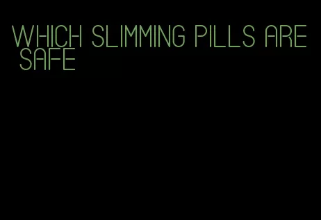 which slimming pills are safe