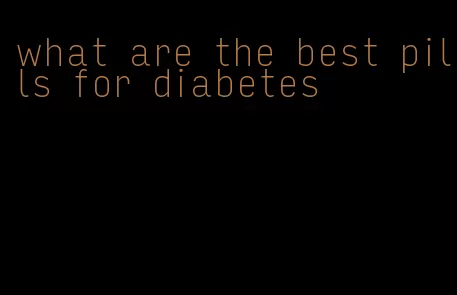 what are the best pills for diabetes