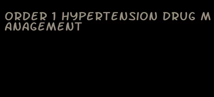 order 1 hypertension drug management