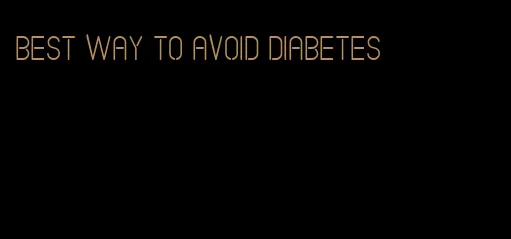 best way to avoid diabetes