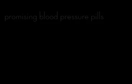 promising blood pressure pills