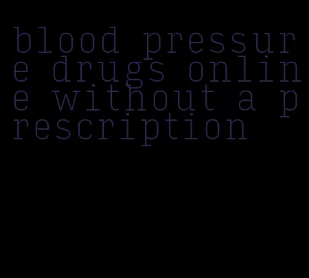 blood pressure drugs online without a prescription
