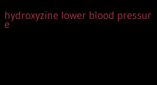 hydroxyzine lower blood pressure