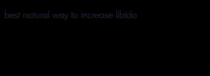 best natural way to increase libido