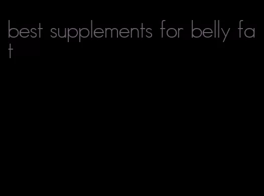 best supplements for belly fat